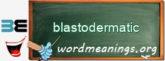 WordMeaning blackboard for blastodermatic
